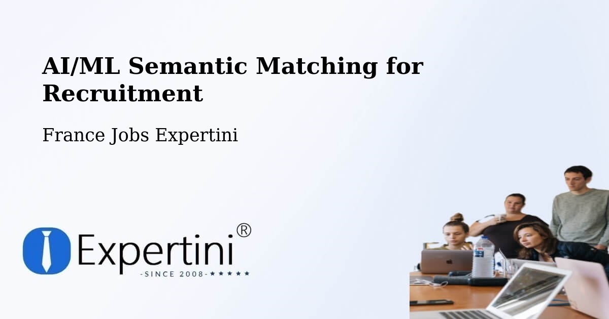 AI/ML Semantic Matching for Recruitment: A Large-Scale Case Study on the Expertini Global Talent Platform – Toulouges - France Jobs Expertini