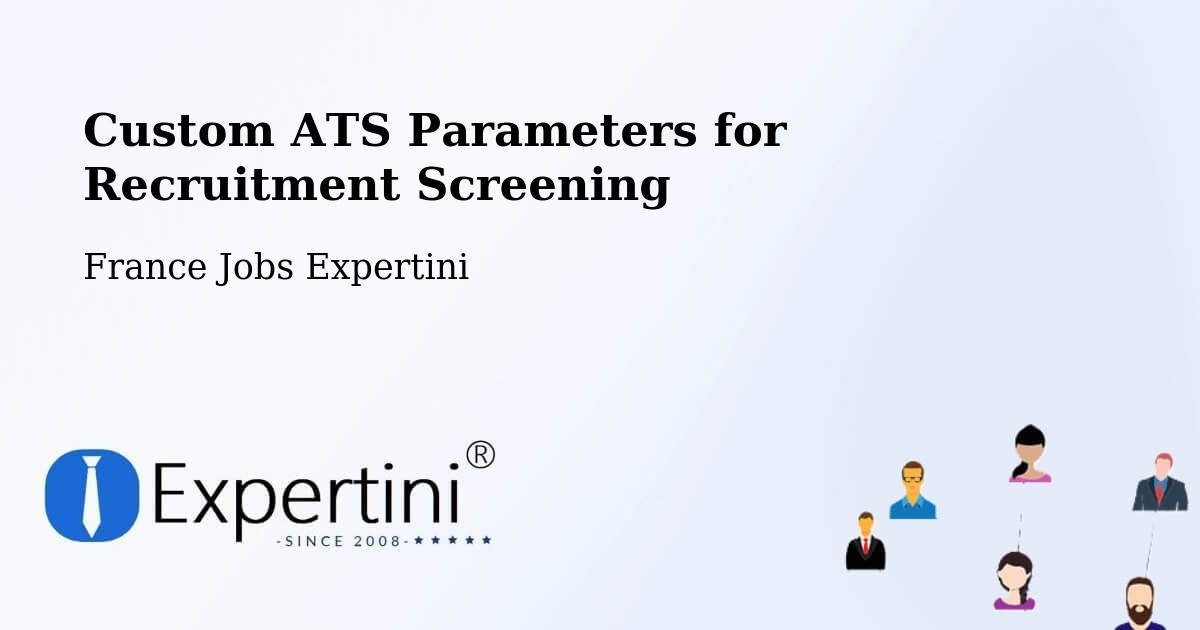Custom ATS Parameters for Recruitment Screening – Toulouges - France Jobs Expertini