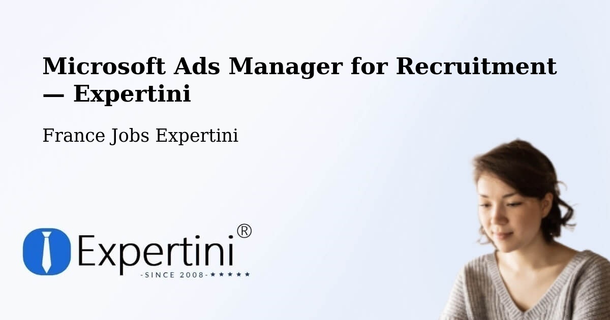 Programmatic Job Advertising: Microsoft Ads Manager – Toulouges — Toulouges, France — Expertini
